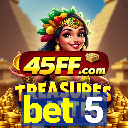 bet 5